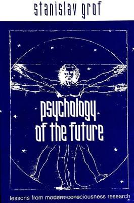 Psychology of the Future: Lessons from Modern Consciousness Research - Stanislav Grof - cover