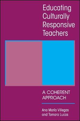 Educating Culturally Responsive Teachers: A Coherent Approach - Ana Maria Villegas,Tamara Lucas - cover