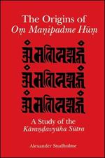 The Origins of Om Manipadme Hum: A Study of the Karandavyuha Sutra