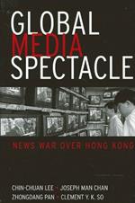 Global Media Spectacle: News War over Hong Kong