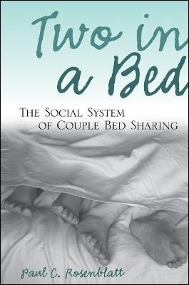 Two in a Bed: The Social System of Couple Bed Sharing - Paul C. Rosenblatt - cover