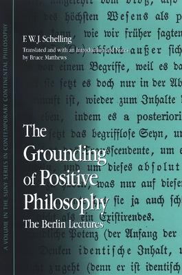 The Grounding of Positive Philosophy: The Berlin Lectures - F. W. J. Schelling - cover