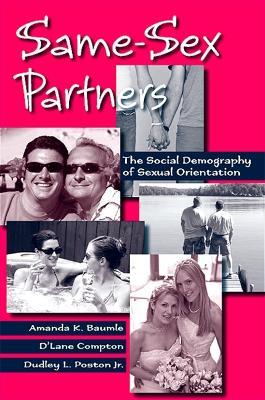 Same-Sex Partners: The Social Demography of Sexual Orientation - Amanda K. Baumle,D'Lane Compton,Dudley L. Poston Jr. - cover
