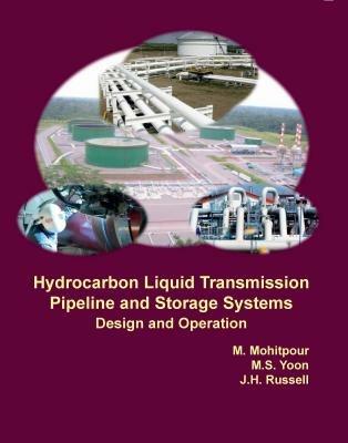 Hydrocarbon Liquid Transmission Pipeline and Storage Systems: Design and Operation - M. Mohitpour,M.S. Yoon,J. H. Russell - cover