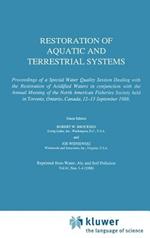 Restoration of Aquatic and Terrestrial Systems: Proceedings of a Special Water Quality Session Dealing with the Restoration of Acidified Waters in conjunction with the Annual Meeting of the North American Fisheries Society held in Toronto, Ontario, Canada, 12–15 September 1988