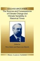 Eduard Brückner - The Sources and Consequences of Climate Change and Climate Variability in Historical Times