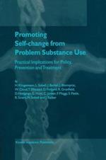 Promoting Self-Change from Problem Substance Use: Practical Implications for Policy, Prevention and Treatment