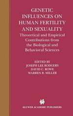 Genetic Influences on Human Fertility and Sexuality: Theoretical and Empirical Contributions from the Biological and Behavioral Sciences