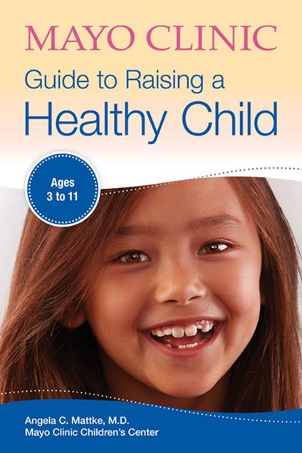 Mayo Clinic Guide to Raising a Healthy Child