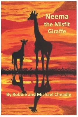 Neema the Misfit Giraffe - Michael Cheadle,Robbie Cheadle - cover