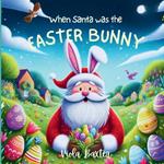 When Santa was the Easter Bunny: Holiday Magic exchange series this toddler book full of colorful illustrations is a wonderful bedtime story based on Easter and Christmas kids book for 2-5 years old Children Picture Book for early readers