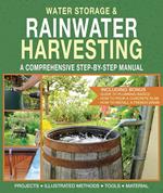 Water Storage and Rainwater Harvesting: A Comprehensive Step-By-step Manual