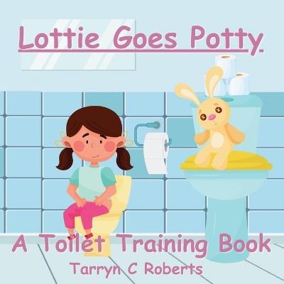 Lottie Goes Potty: A Toilet Training Journey Storybook for Children Ages 1-4 - Tarryn C Roberts - cover