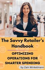 The Savvy Retailers Handbook : Optimizing Operations for Smarter Spending