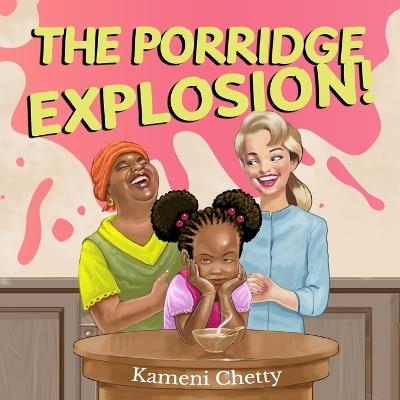 The Porridge Explosion! - Kameni Chetty - cover