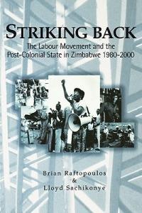 Striking Back: The Labour Movement and the Post-colonial State in Zimbabwe 1980-2000 - cover