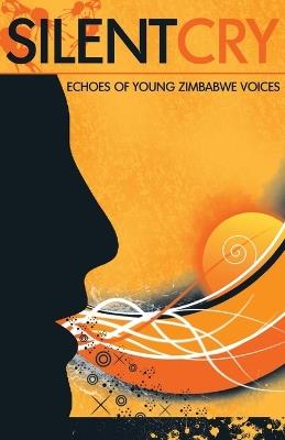 Silent Cry. Echoes of Young Zimbabwe Voices: Echoes of Young Zimbabwe Voices - cover