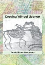 Drawing Without Licence: Art Drawings and Interpretations 2010-2016