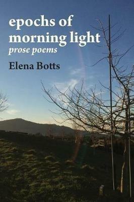 epochs of morning light: prose poems - Elena Botts - cover