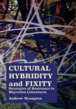 Cultural Hybridity and Fixity: Strategies of Resistance in Migration Literatures