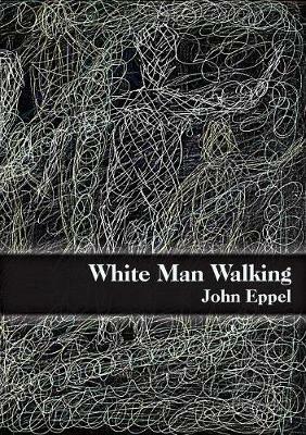 White Man Walking - John Eppel - cover