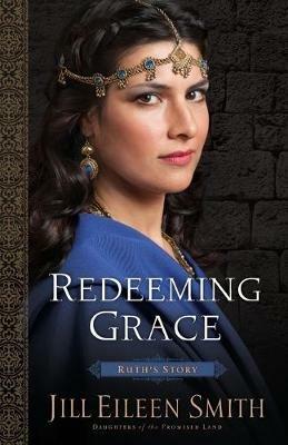 Redeeming Grace – Ruth`s Story - Jill Eileen Smith - cover