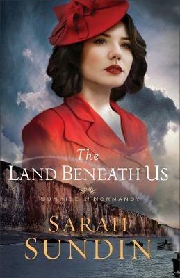 The Land Beneath Us - Sarah Sundin - cover