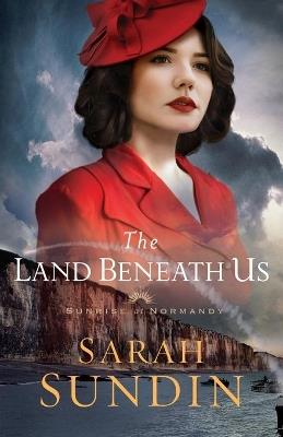 The Land Beneath Us - Sarah Sundin - cover