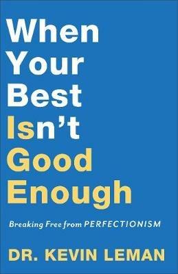 When Your Best Isn`t Good Enough - Breaking Free from Perfectionism - Dr. Kevin Leman - cover