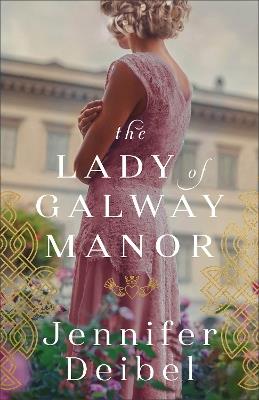 The Lady of Galway Manor - Jennifer Deibel - cover