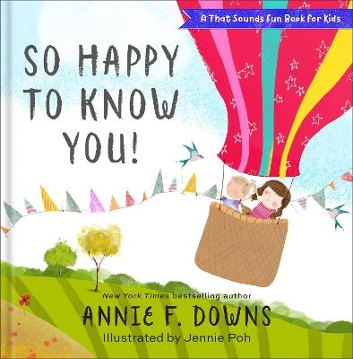 So Happy to Know You! - Annie F. Downs,Jennie Poh - cover