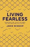 Living Fearless – Exchanging the Lies of the World for the Liberating Truth of God