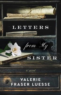 Letters from My Sister – A Novel - Valerie Fraser Luesse - cover