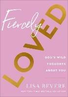 Fiercely Loved - God`s Wild Thoughts about You - Lisa Bevere - cover