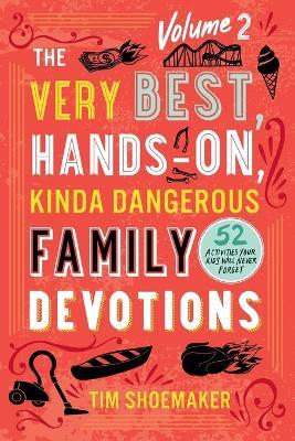 The Very Best, Hands-On, Kinda Dangerous Family - 52 Activities Your Kids Will Never Forget - Tim Shoemaker - cover