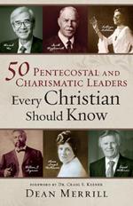 50 Pentecostal and Charismatic Leaders Every Christian Should Know