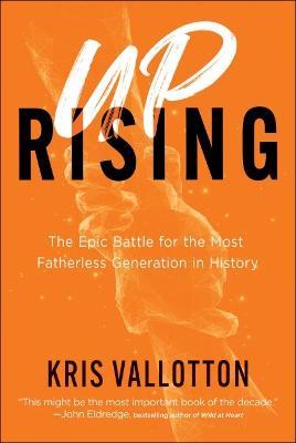The Epic Battle for the Most Fatherless Generation in History - Kris Vallotton - cover