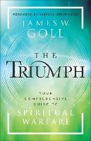 The Triumph: Your Comprehensive Guide to Spiritual Warfare - James W. Goll - cover