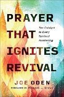 Prayer That Ignites Revival: The Catalyst to Every Spiritual Awakening - Joe Oden - cover