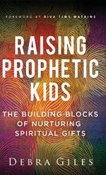 Raising Prophetic Kids: The Building Blocks of Nurturing Spiritual Gifts