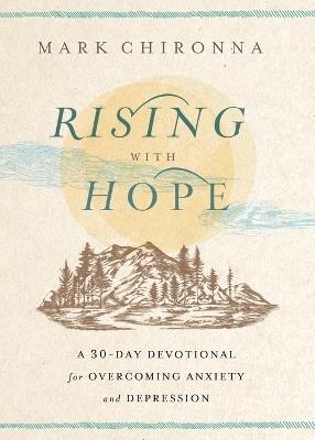 Rising with Hope: A 30-Day Devotional for Overcoming Anxiety and Depression - Mark Chironna - cover