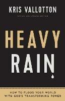 Heavy Rain - How to Flood Your World with God`s Transforming Power