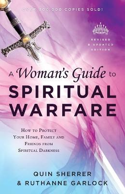 A Woman`s Guide to Spiritual Warfare - How to Protect Your Home, Family and Friends from Spiritual Darkness - Quin Sherrer,Ruthanne Garlock - cover