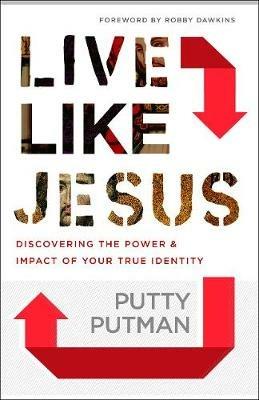 Live Like Jesus - Discover the Power and Impact of Your True Identity - Putty Putman,Robby Dawkins - cover