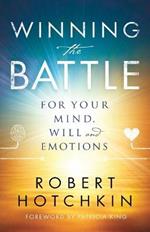 Winning the Battle for Your Mind, Will and Emotions