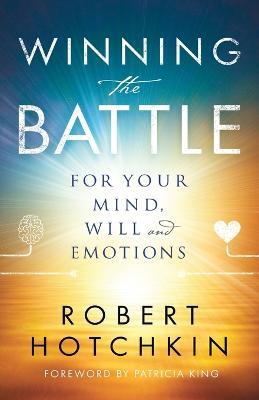 Winning the Battle for Your Mind, Will and Emotions - Robert Hotchkin,Patricia King - cover
