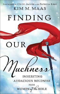 Finding Our Muchness: Inheriting Audacious Boldness from Women of the Bible - Kim M. Maas - cover