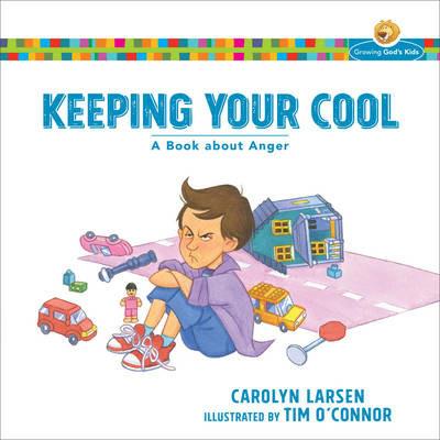 Keeping Your Cool – A Book about Anger - Carolyn Larsen,Tim O`connor - cover