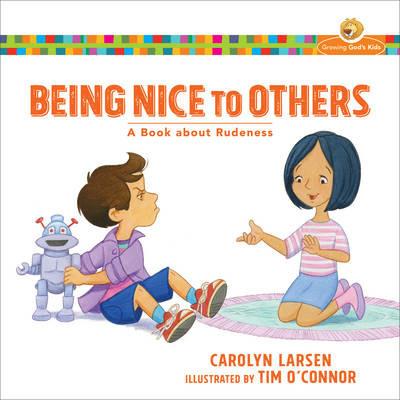 Being Nice to Others – A Book about Rudeness - Carolyn Larsen,Tim O`connor - cover