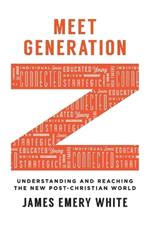 Meet Generation Z – Understanding and Reaching the New Post–Christian World